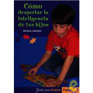 Como Despertar La Inteligencia De Tus Hijos / How to Wake Up Your Children's Intelligence