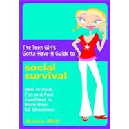 Teen Girl's Gotta-Have-It Guide to Social Survival : How to Have Fun and Feel Confident in More than 50 Situations!