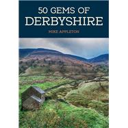 50 Gems of Derbyshire The History & Heritage of the Most Iconic Places
