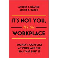 It's Not You It's the Workplace Women's Conflict at Work and the Bias that Built It