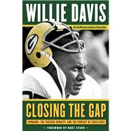 Closing the Gap Lombardi, the Packers Dynasty, and the Pursuit of Excellence