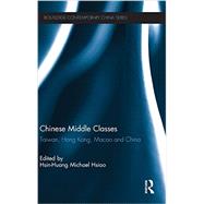 Chinese Middle Classes: Taiwan, Hong Kong, Macao, and China