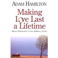 Making Love Last a Lifetime Participant's Book : Biblical Perspectives on Love, Marriage and Sex
