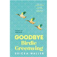 Goodbye Birdie Greenwing,9780857527264