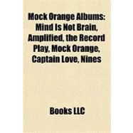 Mock Orange Albums : Mind Is Not Brain, Amplified, the Record Play, Mock Orange, Captain Love, Nines