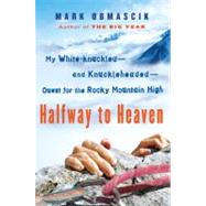 Halfway to Heaven : My White-knuckled--and Knuckleheaded--Quest for the Rocky Mountain High