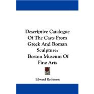 Descriptive Catalogue of the Casts from Greek and Roman Sculpture : Boston Museum of Fine Arts