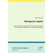 ™kologische Logistik: Analyse Von Wirkungszusammenh„ngen Und Konzeption Von ™kologischen Wettbewerbs- Und Logistikstrategien
