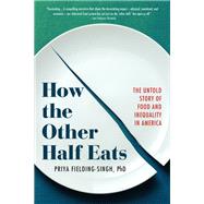 How the Other Half Eats The Untold Story of Food and Inequality in America