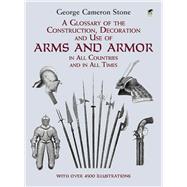 A Glossary of the Construction, Decoration and Use of Arms and Armor in All Countries and in All Times
