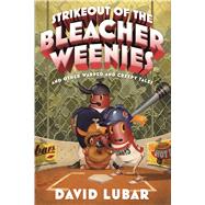 Strikeout of the Bleacher Weenies And Other Warped and Creepy Tales
