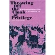 Throwing off the Cloak of Privilege : White Southern Women Activitsts in the Civil Rights ERA,9780813027265