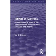 Minds in Distress (Psychology Revivals): A Psychological Study of the Masculine and Feminine Mind in Health and in Disorder