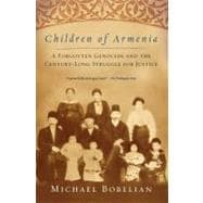 Children of Armenia : A Forgotten Genocide and the Century-long Struggle for Justice