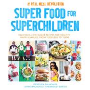 Super Food for Superchildren Delicious, low-sugar recipes for healthy, happy children, from toddlers to teens