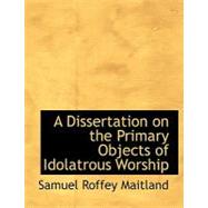 A Dissertation on the Primary Objects of Idolatrous Worship