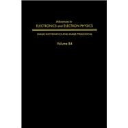 Advances in Electronics and Electron Physics : Image Mathematics and Image Processing