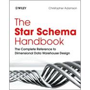 The Star Schema Handbook: The Complete Reference to Dimensional Data Warehouse Design