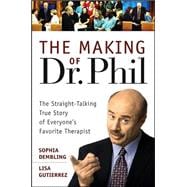 The Making of Dr. Phil The Straight-Talking True Story of Everyone's Favorite Therapist