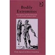 Bodily Extremities: Preoccupations with the Human Body in Early Modern European Culture