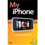 My IPhone : Learn How to Use and Customize IPhone to Make It Uniquely Your Own!