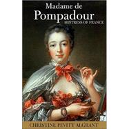 Madame de Pompadour : Mistress of France