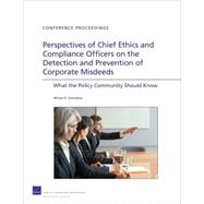 Perspectives of Chief Ethics and Compliance Officers on the Detection and Prevention of Corporate Misdeeds What the Policy Community SHould Know