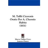 M. Tullii Ciceronis Oratio Por A. Cluentio Habito