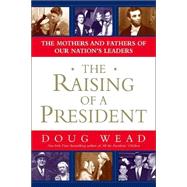 The Raising of a President; The Mothers and Fathers of Our Nation's Leaders
