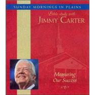 Measuring Our Success; Sunday Mornings in Plains: Bible Study with Jimmy Carter