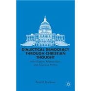 Dialectical Democracy through Christian Thought Individualism, Relationalism, and American Politics