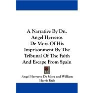 A Narrative by Dn. Angel Herreros De Mora of His Imprisonment by the Tribunal of the Faith and Escape from Spain