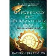 Shipwrecked Off Heramathea's Cove: The Misadventures of Martin Hathaway Book Two