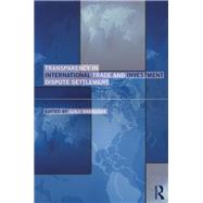 Transparency in International Trade and Investment Dispute Settlement