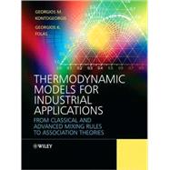 Thermodynamic Models for Industrial Applications From Classical and Advanced Mixing Rules to Association Theories