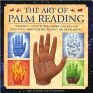 The Art of Palm Reading A practical guide to character analysis and divination through the ancient art of palmistry,9780754827269