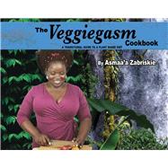 The Veggiegasm Cookbook A Transitional Guide to a Plant based diet