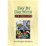 Day by Day With J. B. Phillips: Selected Readings for Daily Reflection
