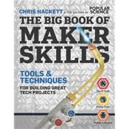 The Big Book of Maker Skills (Popular Science) Tools & Techniques for Building Great Tech Projects