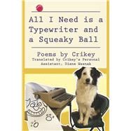 All I Need is a Typewriter and a Squeaky Ball Poems by Crikey