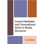 Iranian Feminism and Transnational Ethics in Media Discourse