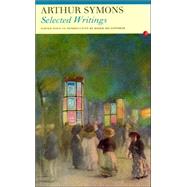 Selected Writings: Arthur Symons