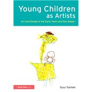Young Children as Artists: Art and Design in the Early Years and Key Stage 1