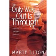 Only Way Out Is Through : Courage in Times of Trouble