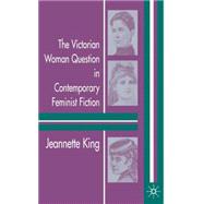 The Victorian Woman Question In Contemporary Feminist Fiction