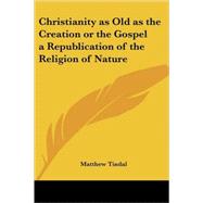 Christianity As Old As The Creation Or The Gospel A Republication Of The Religion Of Nature