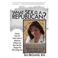 What Sex Is a Republican? : Stories from the Front Lines in American Politics and How You Can Change the Way Things Are