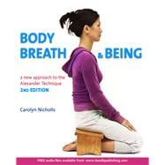 Body, Breath and Being, 2nd A new guide to the Alexander Technique