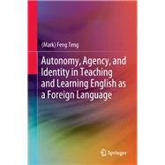 Autonomy, Agency, and Identity in Teaching and Learning English As a Foreign Language