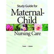 Study Guide for Maternal-Child Nursing Care for Maternal-Child Nursing Care